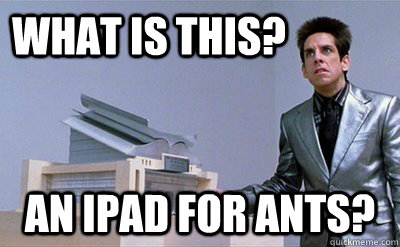 what is this? an ipad for ants?  Zoolander