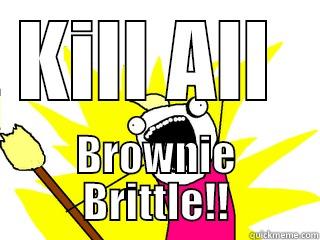 Joycee Balls - KILL ALL  BROWNIE BRITTLE!! All The Things