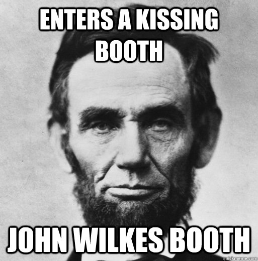 enters a kissing booth john wilkes booth - enters a kissing booth john wilkes booth  bad luck lincoln