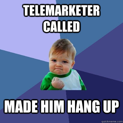 Telemarketer called Made him hang up  Success Kid