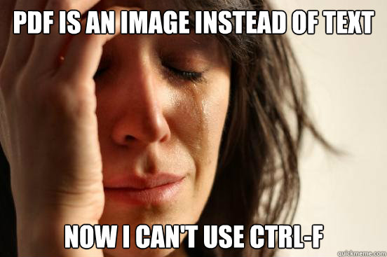PDF is an image instead of text Now I can't use CTRL-F  First World Problems