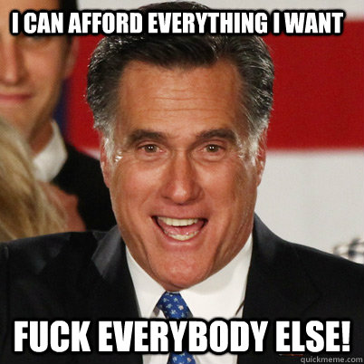 I Can Afford Everything I want Fuck Everybody Else! - I Can Afford Everything I want Fuck Everybody Else!  10 Guy Romney