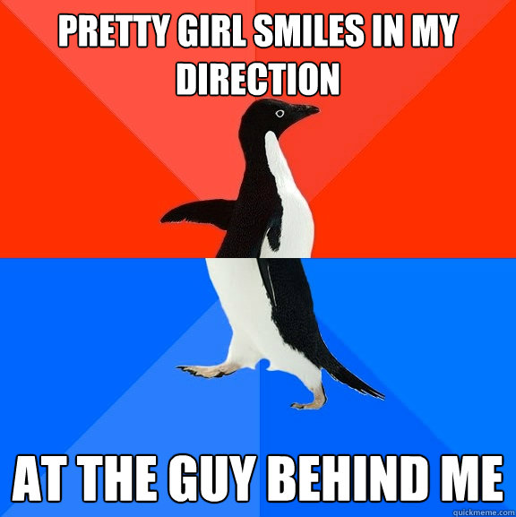 Pretty girl smiles in my direction at the Guy behind me  Socially Awesome Awkward Penguin