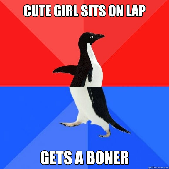 Cute girl sits on lap gets a boner  Socially Awksome Penguin