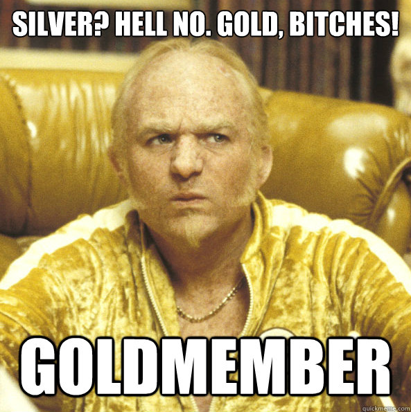 Silver? Hell No. Gold, Bitches! Goldmember - Silver? Hell No. Gold, Bitches! Goldmember  Goldmember Die Hard