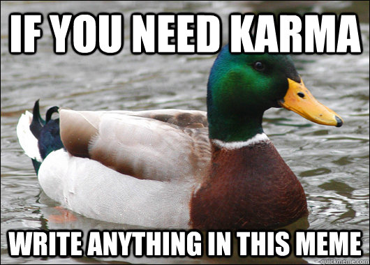 If you need karma write anything in this meme  Actual Advice Mallard