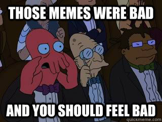 http://www.quickmeme.com/img/f8/f83ec8cf923f7a96536ab564e2dace76d57ceab48e6b2087265760974b2cf3c3.jpg
