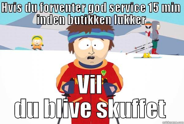 HVIS DU FORVENTER GOD SERVICE 15 MIN INDEN BUTIKKEN LUKKER VIL DU BLIVE SKUFFET Super Cool Ski Instructor