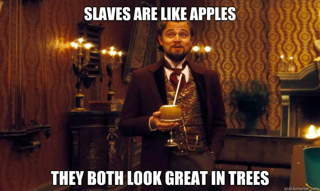 Slaves are like apples They both look great in trees - Slaves are like apples They both look great in trees  Incorrigible Slave Owner