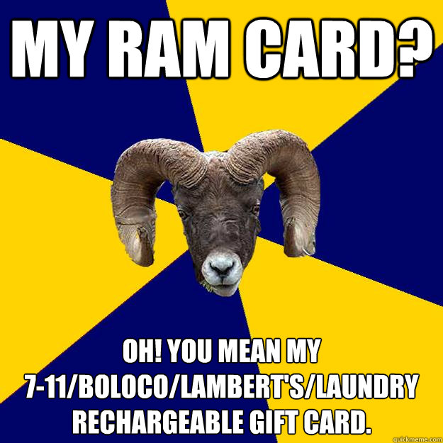 My Ram card? Oh! you mean my 
7-11/boloco/lambert's/laundry rechargeable gift card. - My Ram card? Oh! you mean my 
7-11/boloco/lambert's/laundry rechargeable gift card.  Suffolk Kid Ram