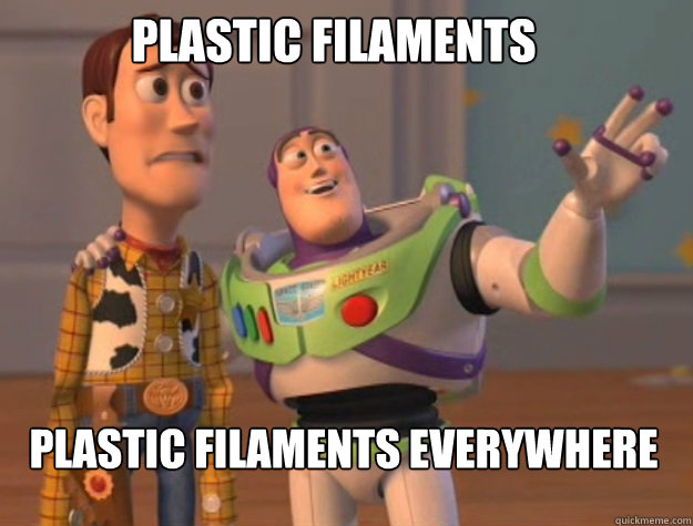Plastic filaments Plastic filaments everywhere  