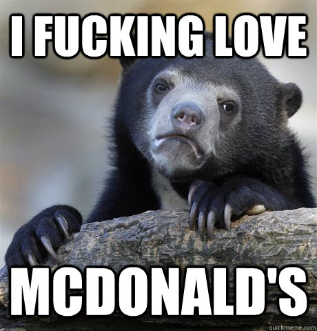 i fucking love mcdonald's - i fucking love mcdonald's  Confession Bear