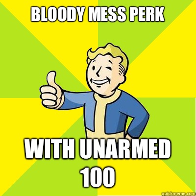 Bloody Mess perk With unarmed 100  Fallout new vegas
