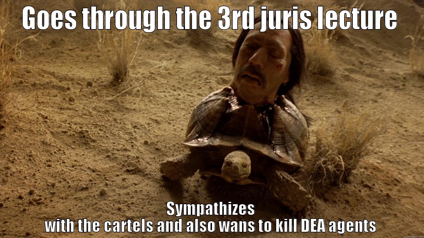 GOES THROUGH THE 3RD JURIS LECTURE SYMPATHIZES WITH THE CARTELS AND ALSO WANS TO KILL DEA AGENTS Misc