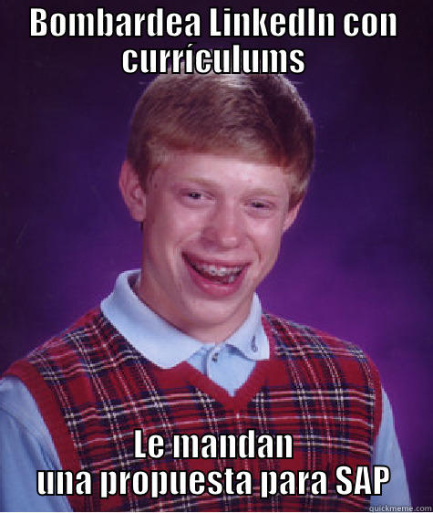 BOMBARDEA LINKEDIN CON CURRÍCULUMS LE MANDAN UNA PROPUESTA PARA SAP Bad Luck Brian