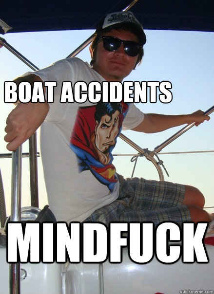 boat accidents mindfuck  