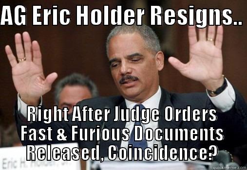 AG ERIC HOLDER RESIGNS..  RIGHT AFTER JUDGE ORDERS FAST & FURIOUS DOCUMENTS RELEASED, COINCIDENCE? Misc