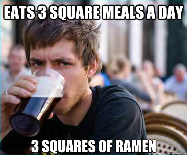 Eats 3 square meals a day 3 squares of ramen   Lazy College Senior