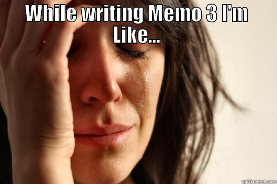 WHILE WRITING MEMO 3 I'M LIKE...  First World Problems