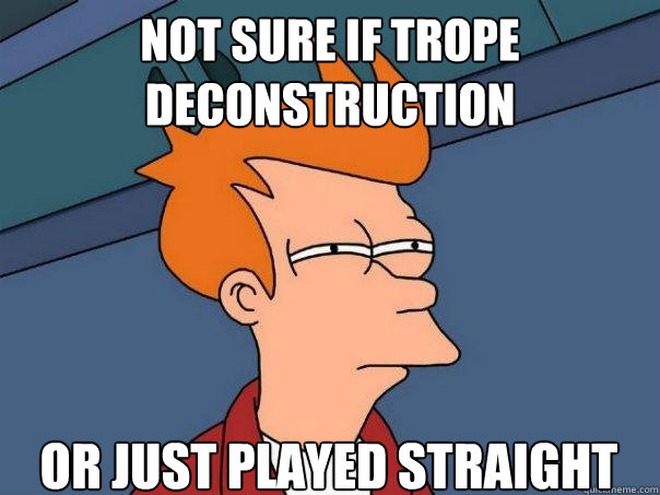 Not sure if trope deconstruction or just played straight  Futurama Fry