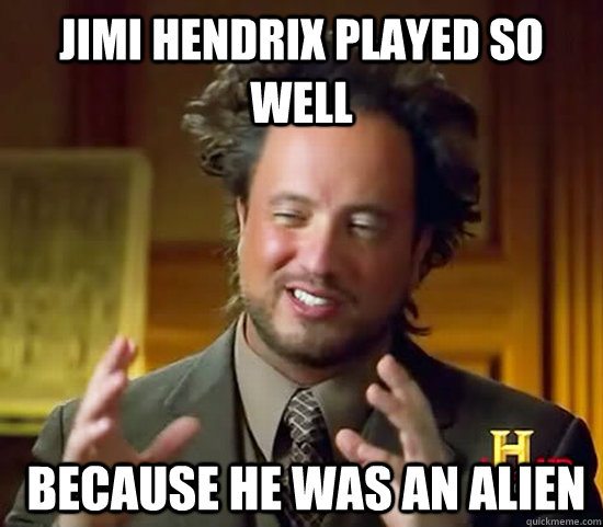 Jimi hendrix played so well  because he was an alien  Ancient Aliens