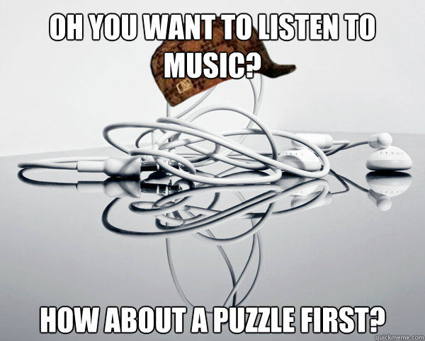 Oh you want to listen to music? How about a puzzle first? - Oh you want to listen to music? How about a puzzle first?  Scumbag Headphones