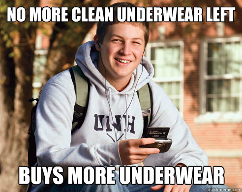 No more clean Underwear left buys more underwear  College Freshman