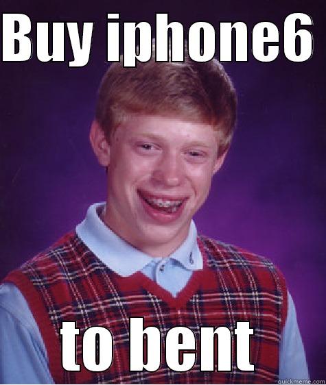 BUY IPHONE6  TO BENT Bad Luck Brian