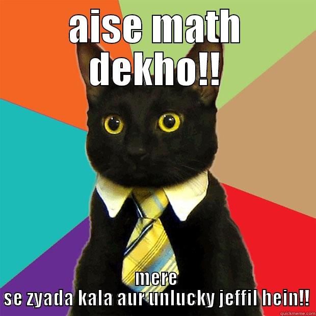 AISE MATH DEKHO!! MERE SE ZYADA KALA AUR UNLUCKY JEFFIL HEIN!! Business Cat