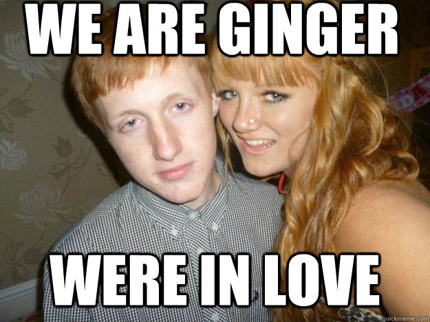 WE ARE GINGER WERE IN LOVE  