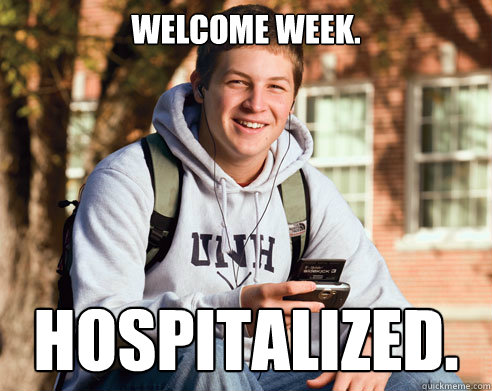 Welcome Week. Hospitalized.   College Freshman