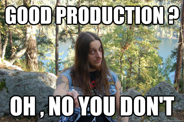 Good Production ? oh , no you don't  - Good Production ? oh , no you don't   fenriz