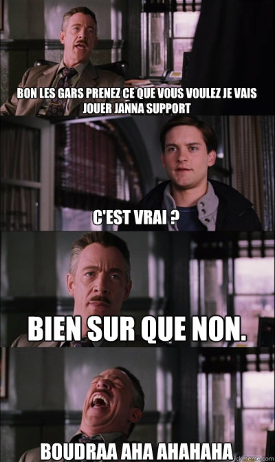 Bon les gars prenez ce que vous voulez je vais jouer janna support C'est vrai ? Bien sur que non. Boudraa aha ahahaha - Bon les gars prenez ce que vous voulez je vais jouer janna support C'est vrai ? Bien sur que non. Boudraa aha ahahaha  JJ Jameson