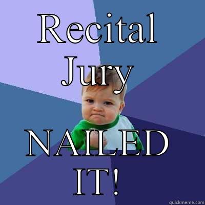RECITAL JURY NAILED IT! Success Kid