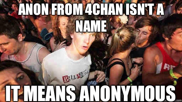 Anon from 4Chan isn't a name It means anonymous   Sudden Clarity Clarence