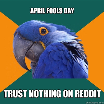 April fools day trust nothing on reddit  Paranoid Parrot