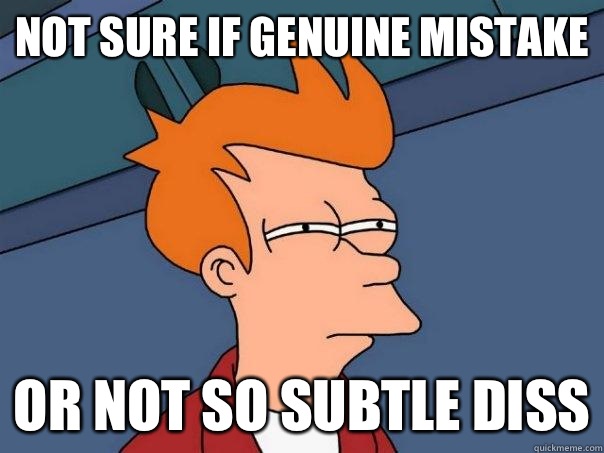 Not sure if genuine mistake or not so subtle diss  Futurama Fry