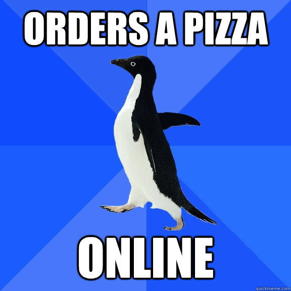 Orders a pizza Online  Socially Awkward Penguin