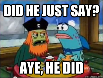 did he just say? aye, he did - did he just say? aye, he did  Aye, He Did