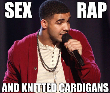 sex             rap and knitted cardigans  Drake