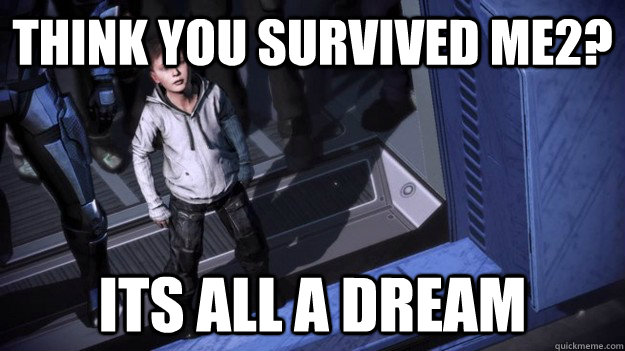 Think you survived ME2? its all a dream - Think you survived ME2? its all a dream  Mass Effect 3 Child