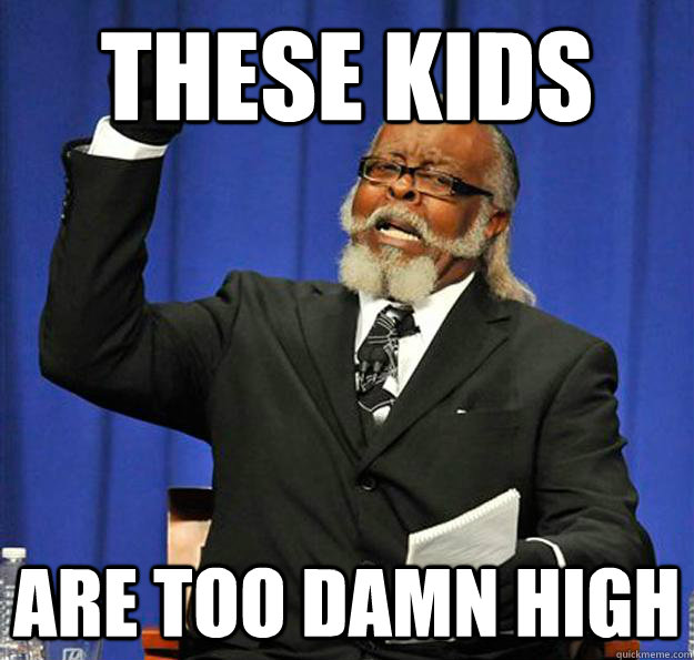 These kids Are too damn high - These kids Are too damn high  Jimmy McMillan