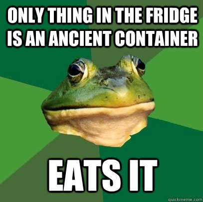 Only thing in the Fridge is an Ancient Container Eats it  Foul Bachelor Frog