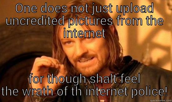 ONE DOES NOT JUST UPLOAD UNCREDITED PICTURES FROM THE INTERNET FOR THOUGH SHALT FEEL THE WRATH OF TH INTERNET POLICE! Boromir