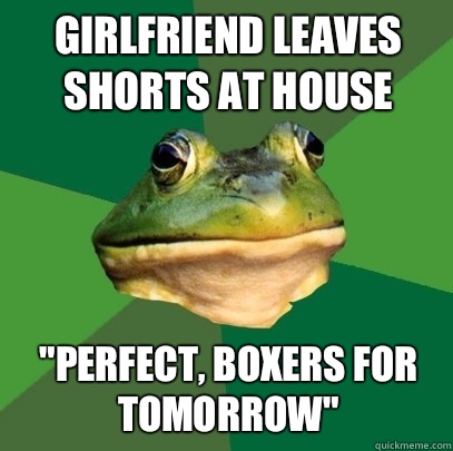 Girlfriend leaves shorts at house 