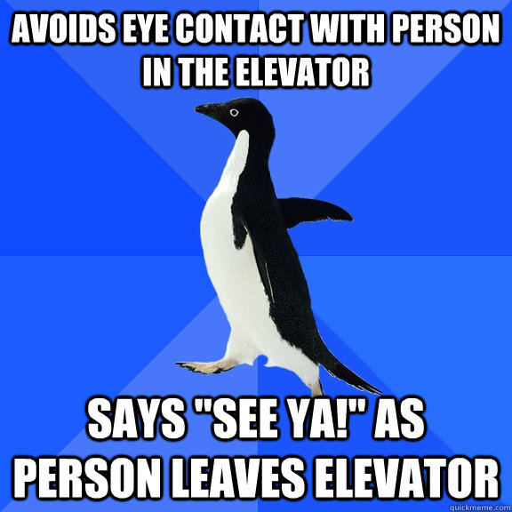 Avoids eye contact with person in the elevator says 