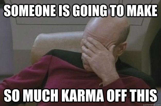 Someone is going to make so much karma off this  Disappointed Picard