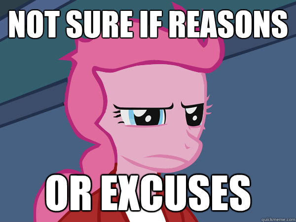 Not sure if reasons or excuses  