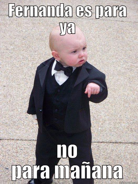 FERNANDA ES PARA YA NO PARA MAÑANA Baby Godfather