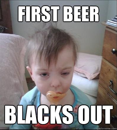 first beer blacks out  